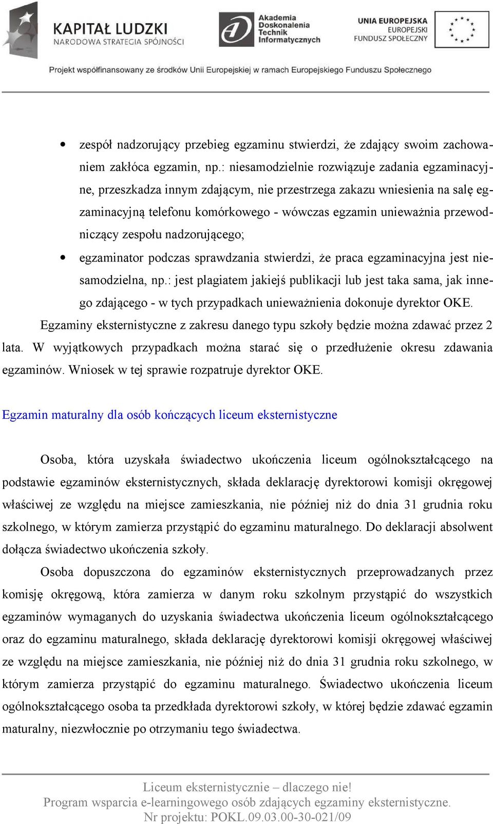 przewodniczący zespołu nadzorującego; egzaminator podczas sprawdzania stwierdzi, że praca egzaminacyjna jest niesamodzielna, np.