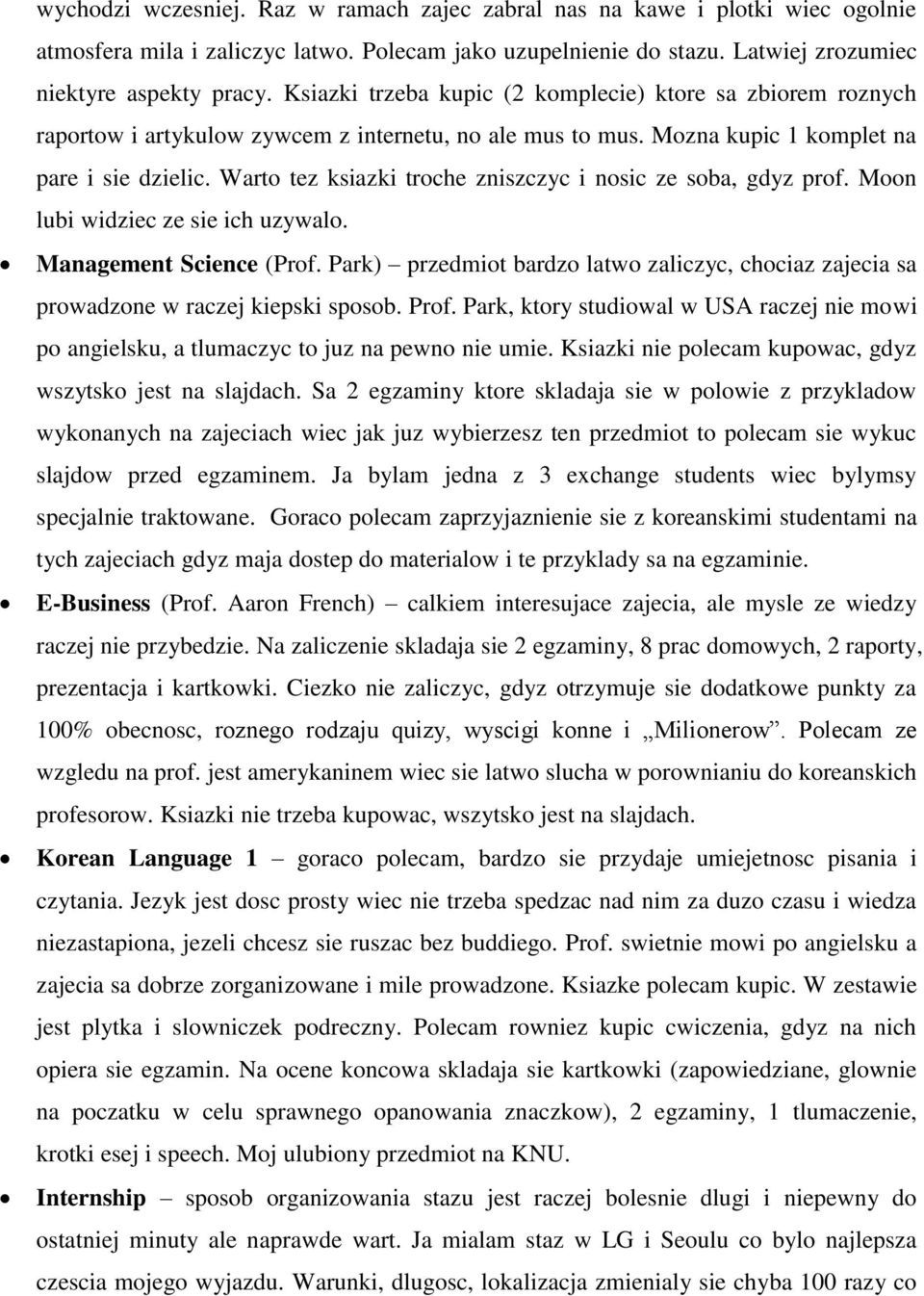 Warto tez ksiazki troche zniszczyc i nosic ze soba, gdyz prof. Moon lubi widziec ze sie ich uzywalo. Management Science (Prof.