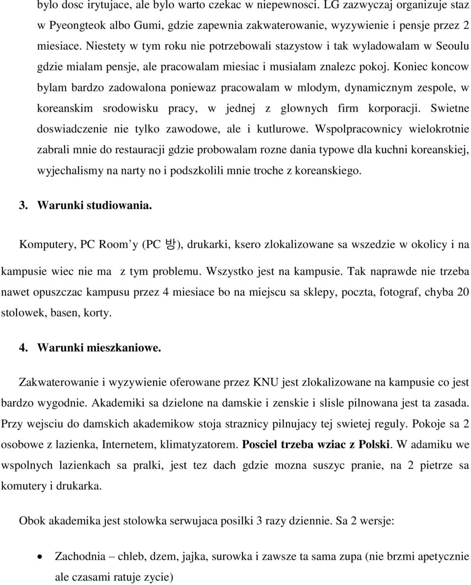 Koniec koncow bylam bardzo zadowalona poniewaz pracowalam w mlodym, dynamicznym zespole, w koreanskim srodowisku pracy, w jednej z glownych firm korporacji.