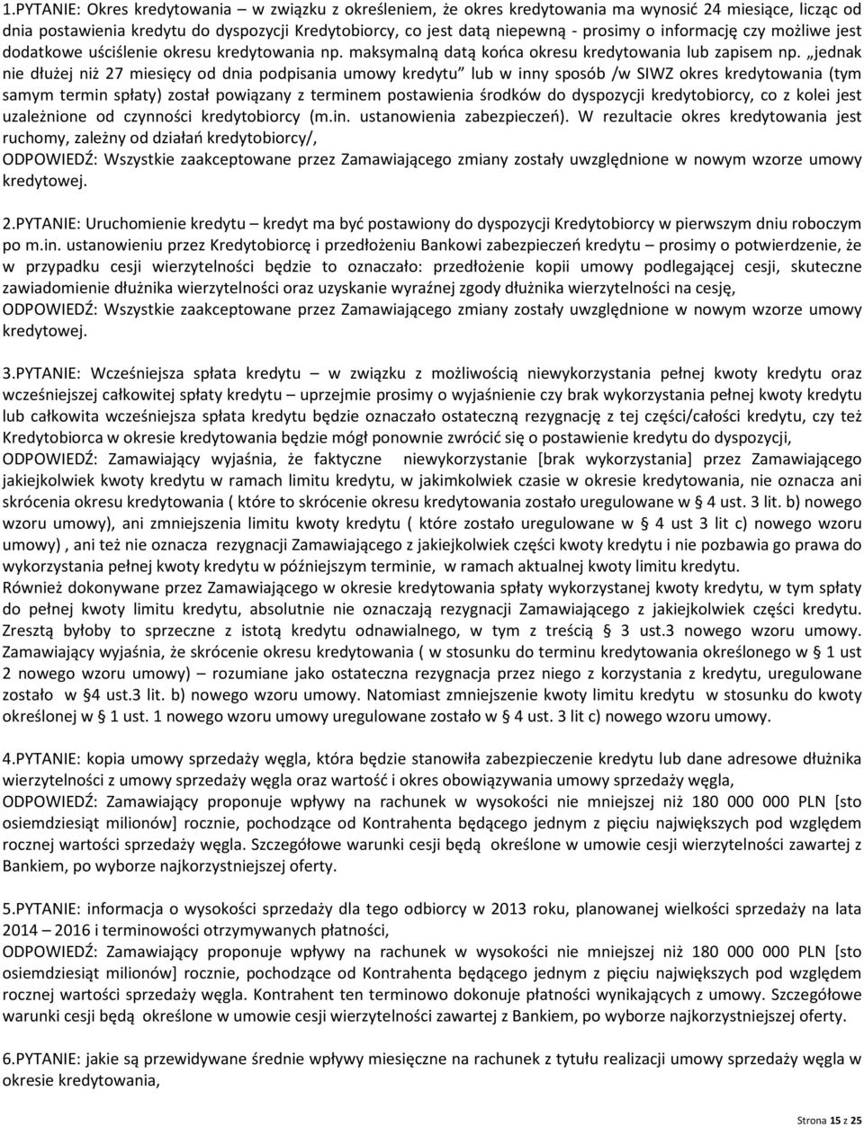 jednak nie dłużej niż 27 miesięcy od dnia podpisania umowy kredytu lub w inny sposób /w SIWZ okres kredytowania (tym samym termin spłaty) został powiązany z terminem postawienia środków do dyspozycji