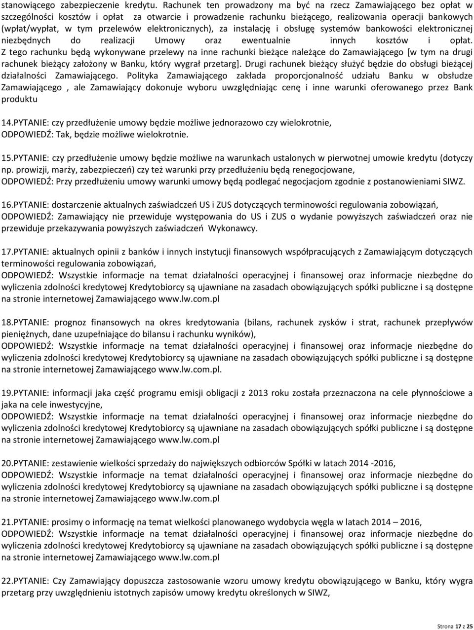 przelewów elektronicznych), za instalację i obsługę systemów bankowości elektronicznej niezbędnych do realizacji Umowy oraz ewentualnie innych kosztów i opłat.