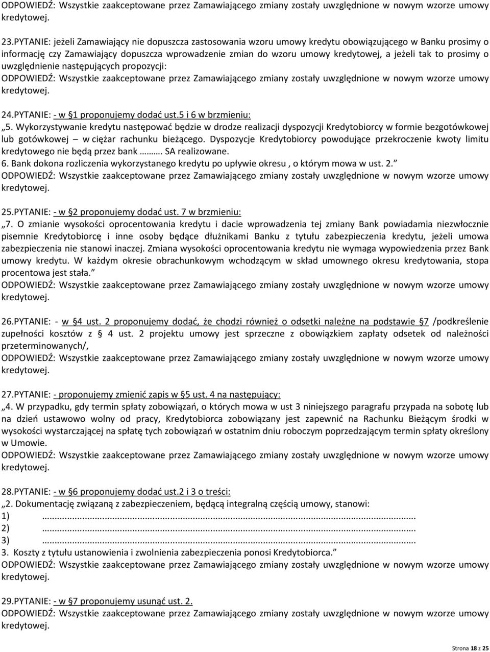 Wykorzystywanie kredytu następować będzie w drodze realizacji dyspozycji Kredytobiorcy w formie bezgotówkowej lub gotówkowej w ciężar rachunku bieżącego.