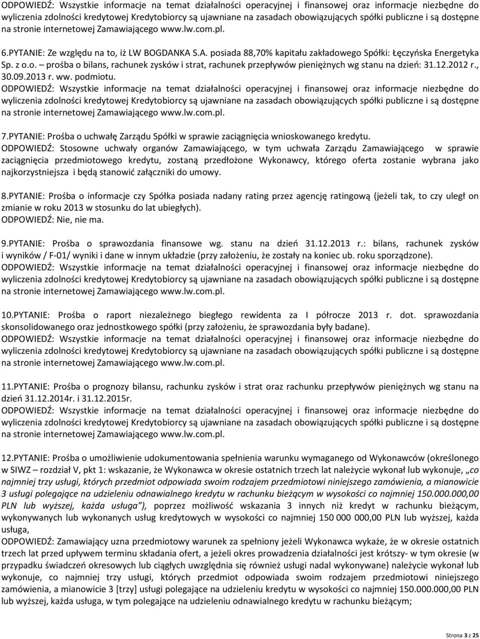 ODPOWIEDŹ: Stosowne uchwały organów Zamawiającego, w tym uchwała Zarządu Zamawiającego w sprawie zaciągnięcia przedmiotowego kredytu, zostaną przedłożone Wykonawcy, którego oferta zostanie wybrana