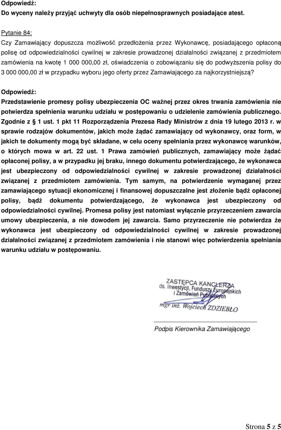 zamówienia na kwotę 1 000 000,00 zł, oświadczenia o zobowiązaniu się do podwyższenia polisy do 3 000 000,00 zł w przypadku wyboru jego oferty przez Zamawiającego za najkorzystniejszą?