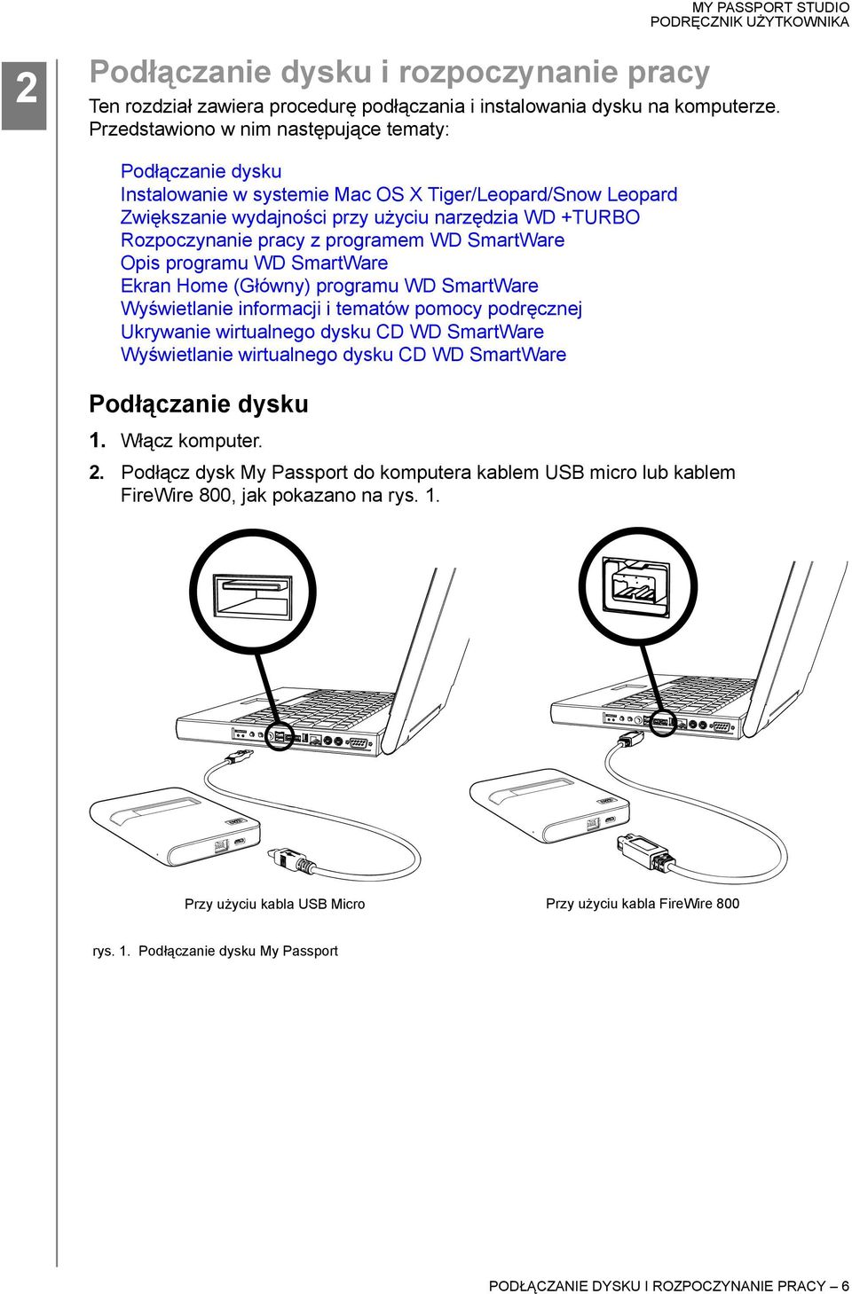 programem WD SmartWare Opis programu WD SmartWare Ekran Home (Główny) programu WD SmartWare Wyświetlanie informacji i tematów pomocy podręcznej Ukrywanie wirtualnego dysku CD WD SmartWare