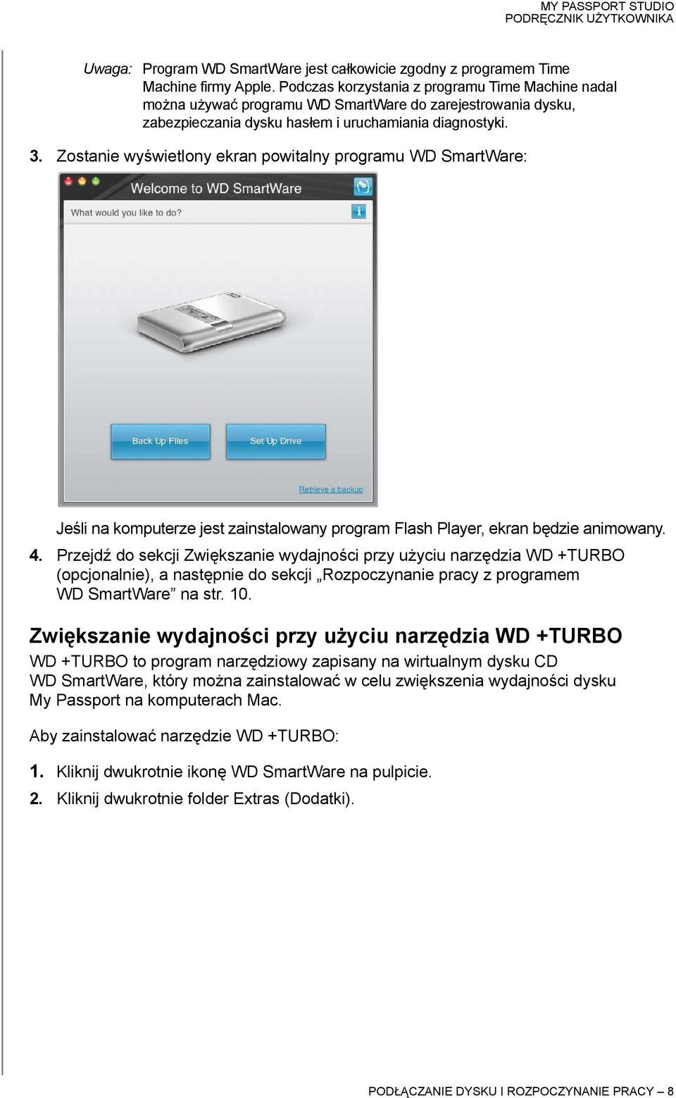 Zostanie wyświetlony ekran powitalny programu WD SmartWare: Jeśli na komputerze jest zainstalowany program Flash Player, ekran będzie animowany. 4.