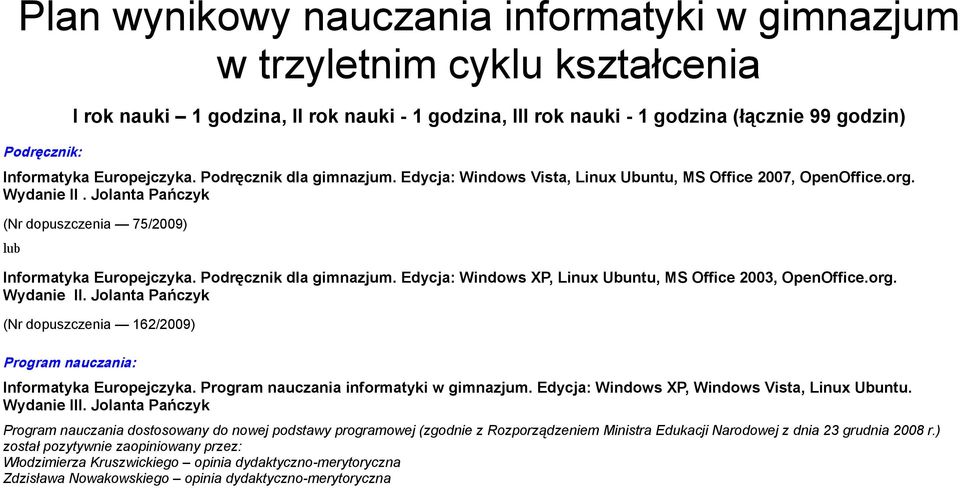 Podręcznik dla gimnazjum. Edycja: Windows XP, Linux Ubuntu, MS Office 2003, OpenOffice.org. Wydanie II. Jolanta Pańczyk (Nr dopuszczenia 62/2009) Program nauczania: Informatyka Europejczyka.