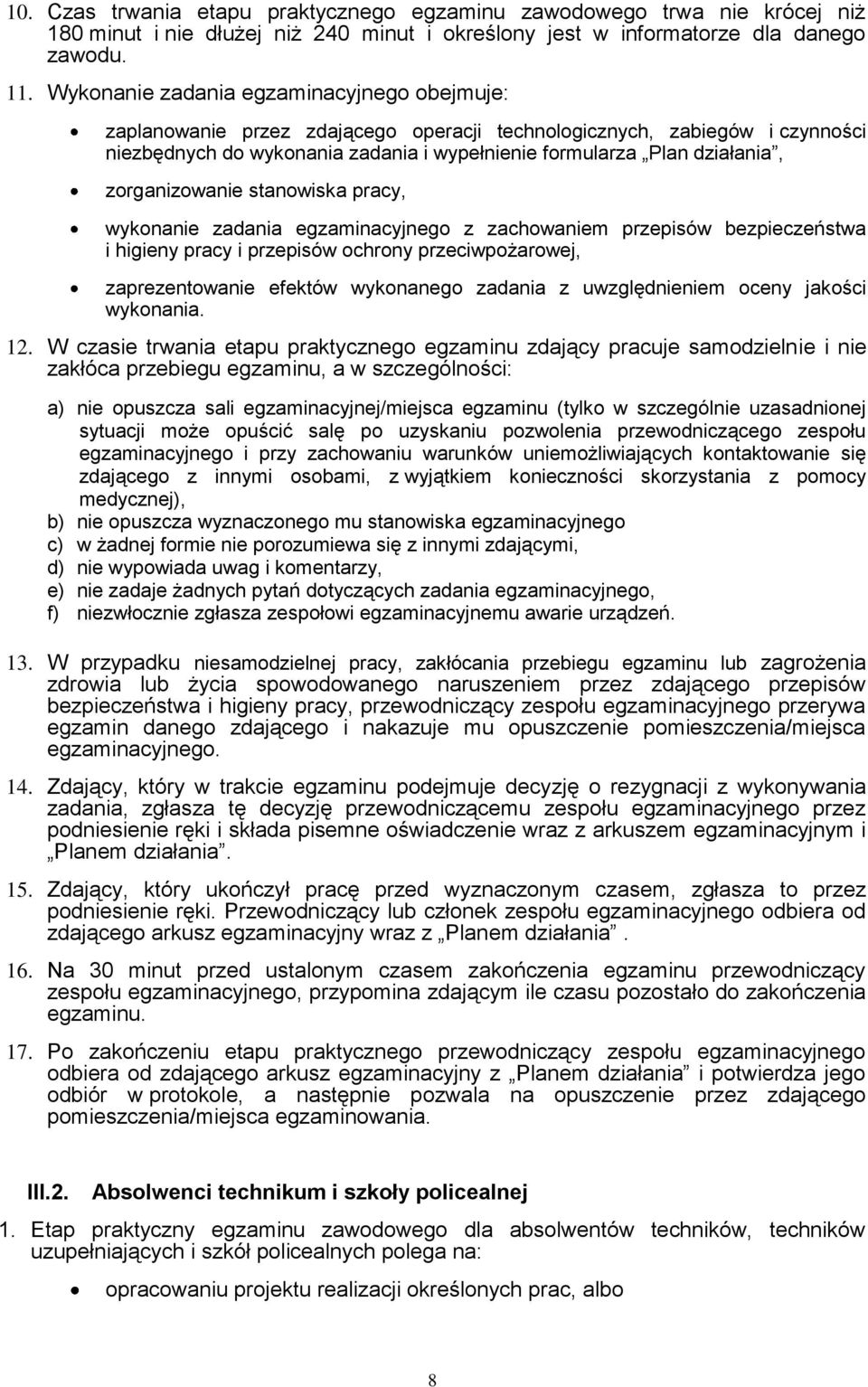 zorganizowanie stanowiska pracy, wykonanie zadania egzaminacyjnego z zachowaniem przepisów bezpieczeństwa i higieny pracy i przepisów ochrony przeciwpożarowej, zaprezentowanie efektów wykonanego