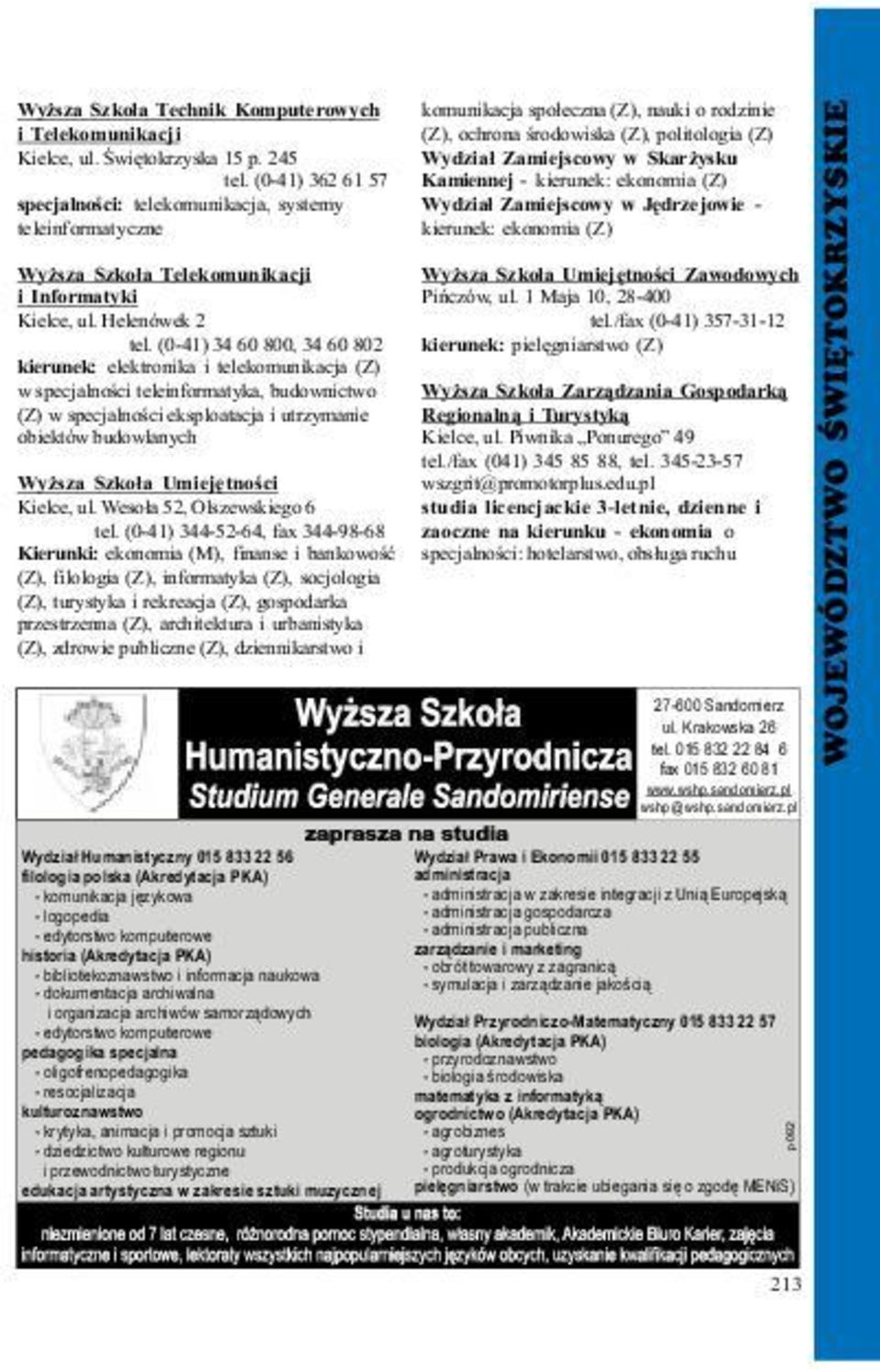 (0-41) 362 61 57 Kamiennej - kierunek: ekonomia (Z) specjalnoœci: telekomunikacja, systemy Wydzia³ Zamiejscowy w Jêdrzejowie - teleinformatyczne kierunek: ekonomia (Z) Wy sza Szko³a Telekomunikacji