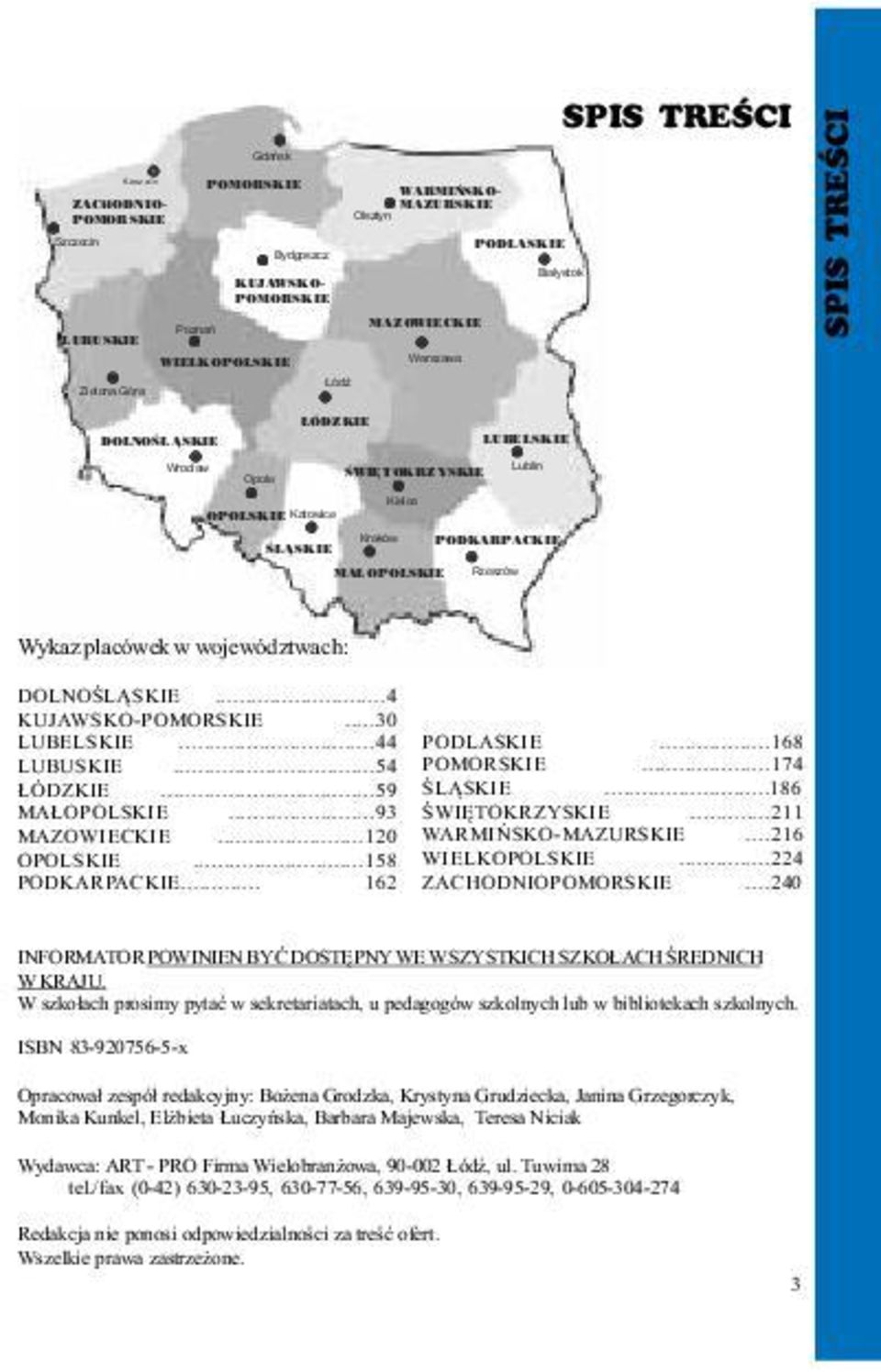 województwach: DOLNOŒL SKIE...4 KUJAWSKO-POMORSKIE...30 LUBELSKIE...44 PODLASKIE...168 LUBUSKIE...54 POMORSKIE...174 ÓDZKIE...59 ŒL SKIE...186 MA OPOLSKIE...93 ŒWIÊTOKRZYSKIE...211 MAZOWIECKIE.