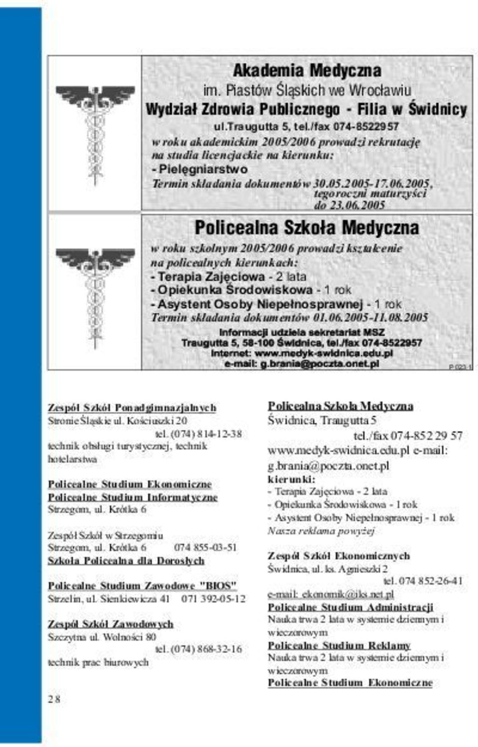 06.2005 Policealna Szko³a Medyczna w roku szkolnym 2005/2006 prowadzi kszta³cenie na policealnych kierunkach: - Terapia Zajêciowa - 2 lata - Opiekunka Œrodowiskowa - 1 rok - Asystent Osoby