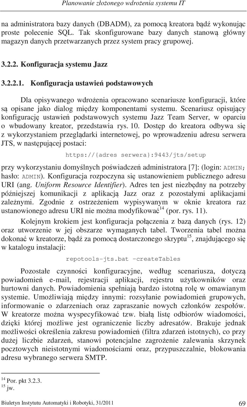 Konfiguracja ustawie podstawowych Dla opisywanego wdroenia opracowano scenariusze konfiguracji, które s opisane jako dialog midzy komponentami systemu.