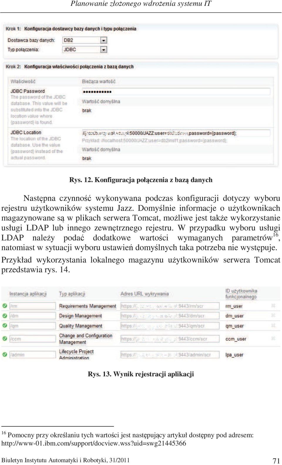 W przypadku wyboru usługi LDAP naley poda dodatkowe wartoci wymaganych parametrów 16, natomiast w sytuacji wyboru ustawie domylnych taka potrzeba nie wystpuje.