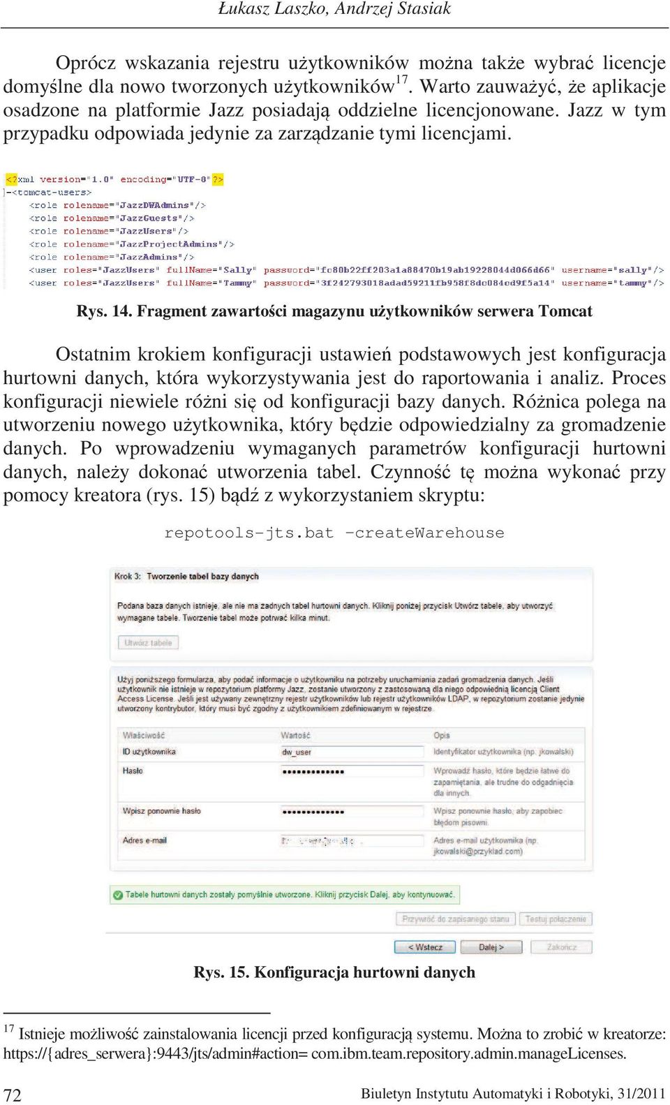 Fragment zawartoci magazynu uytkowników serwera Tomcat Ostatnim krokiem konfiguracji ustawie podstawowych jest konfiguracja hurtowni danych, która wykorzystywania jest do raportowania i analiz.