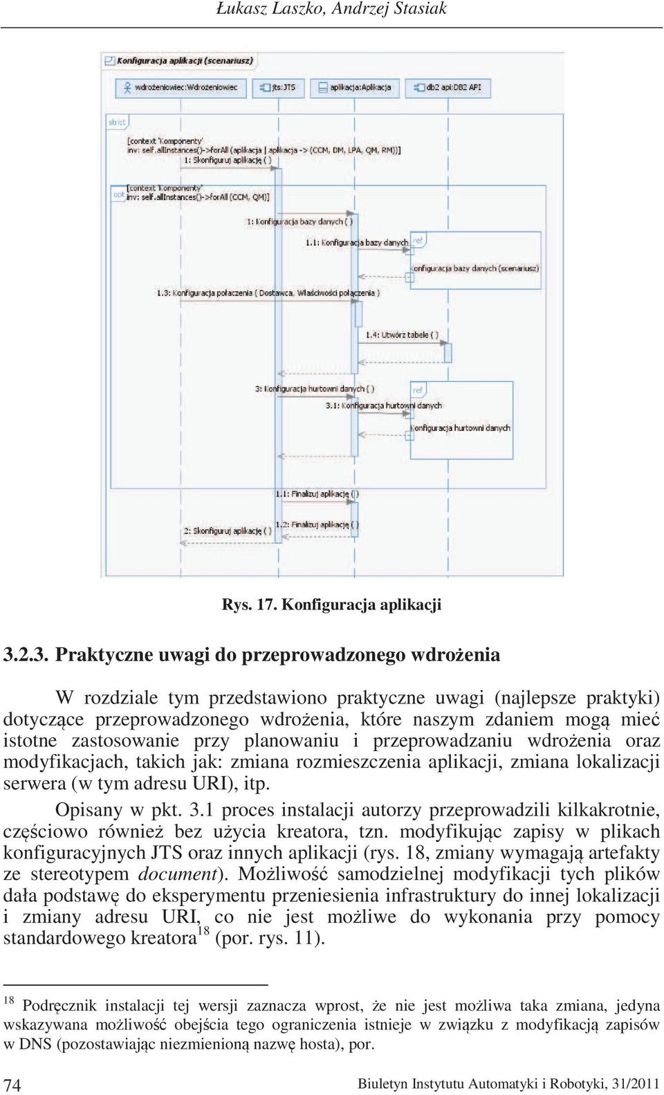 zastosowanie przy planowaniu i przeprowadzaniu wdroenia oraz modyfikacjach, takich jak: zmiana rozmieszczenia aplikacji, zmiana lokalizacji serwera (w tym adresu URI), itp. Opisany w pkt. 3.