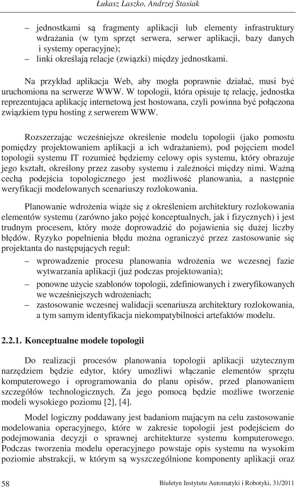 W topologii, która opisuje t relacj, jednostka reprezentujca aplikacj internetow jest hostowana, czyli powinna by połczona zwizkiem typu hosting z serwerem WWW.