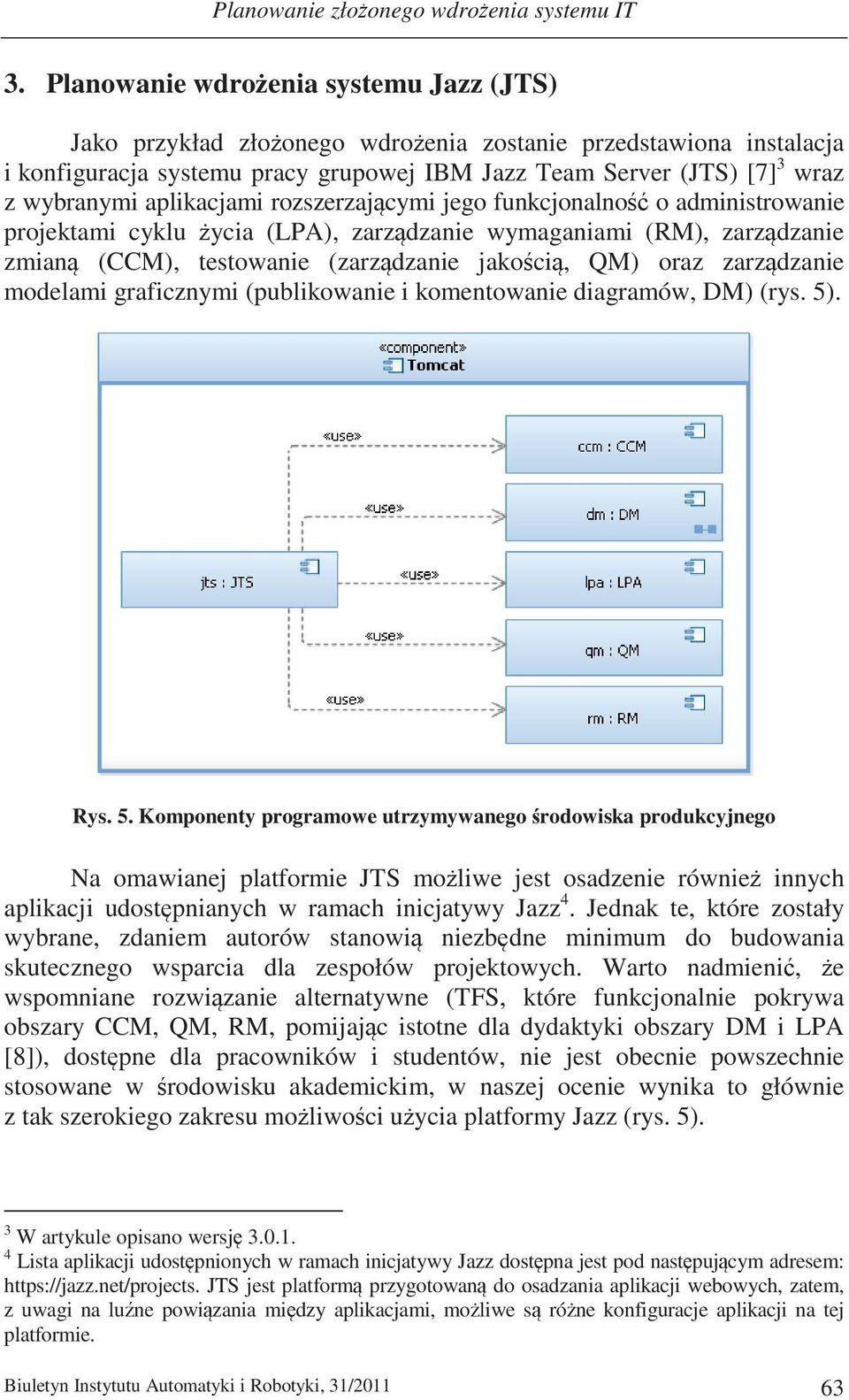 aplikacjami rozszerzajcymi jego funkcjonalno o administrowanie projektami cyklu ycia (LPA), zarzdzanie wymaganiami (RM), zarzdzanie zmian (CCM), testowanie (zarzdzanie jakoci, QM) oraz zarzdzanie