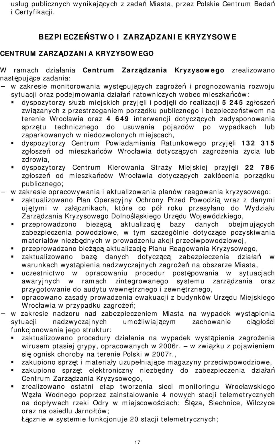 zagrożeń i prognozowania rozwoju sytuacji oraz podejmowania działań ratowniczych wobec mieszkańców: dyspozytorzy służb miejskich przyjęli i podjęli do realizacji 5 245 zgłoszeń związanych z