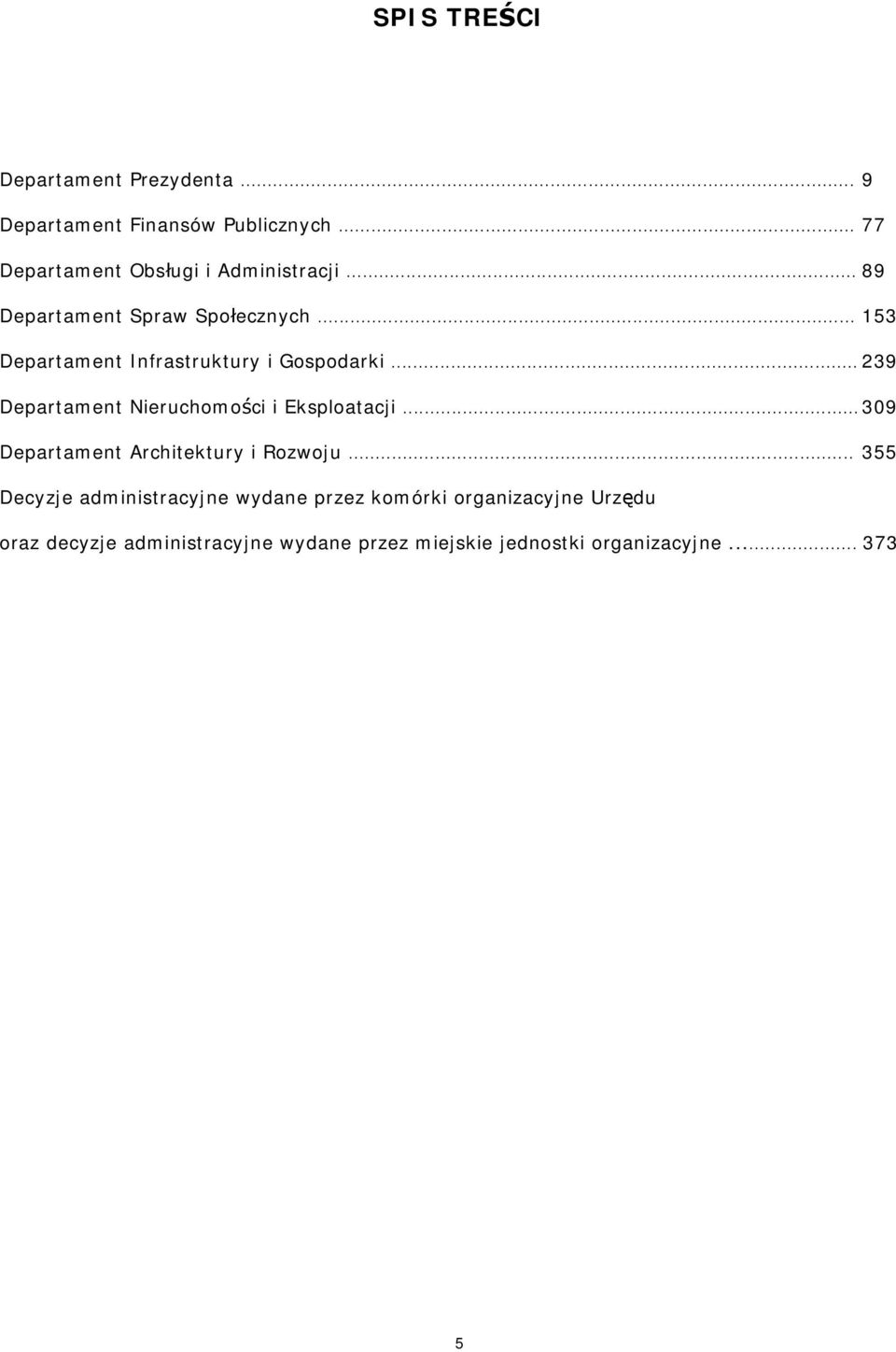 .. 153 Departament Infrastruktury i Gospodarki... 239 Departament Nieruchomości i Eksploatacji.