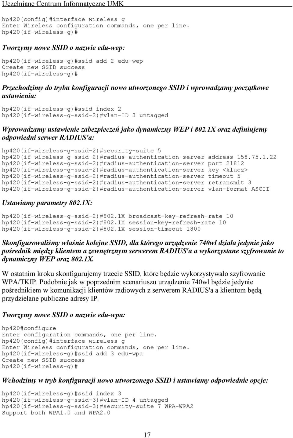 SSID i wprowadzamy początkowe ustawienia: hp420(if-wireless-g)#ssid index 2 hp420(if-wireless-g-ssid-2)#vlan-id 3 untagged Wprowadzamy ustawienie zabezpieczeń jako dynamiczny WEP i 802.