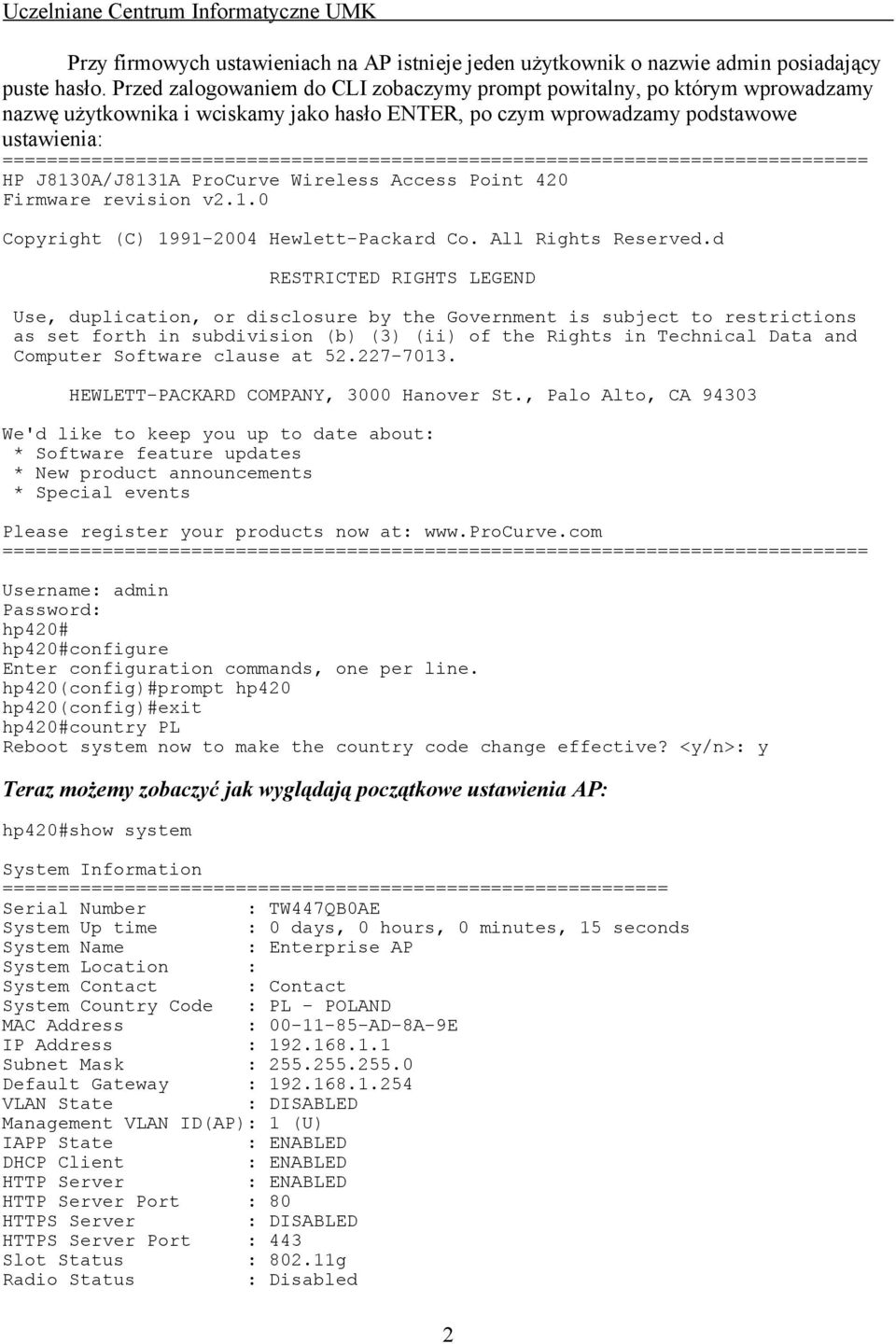 ============================================================================== HP J8130A/J8131A ProCurve Wireless Access Point 420 Firmware revision v2.1.0 Copyright (C) 1991-2004 Hewlett-Packard Co.