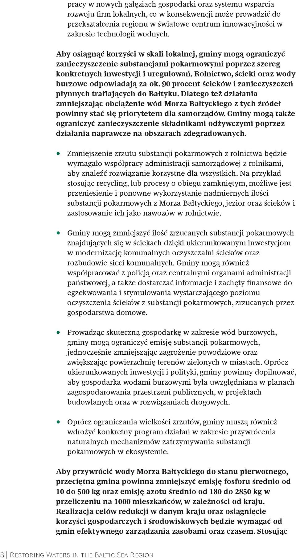 Rolnictwo, ścieki oraz wody burzowe odpowiadają za ok. 90 procent ścieków i zanieczyszczeń płynnych trafiających do Bałtyku.