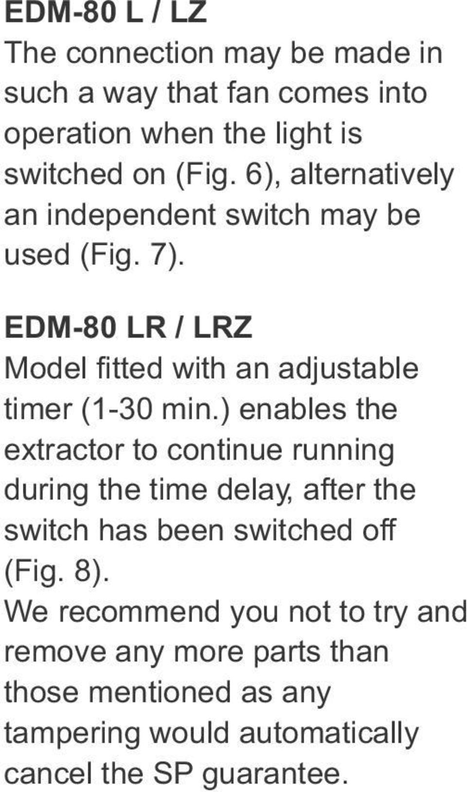 min) enables the extractor to continue running during the time delay, after the switch has been switched off (Fig 8) We