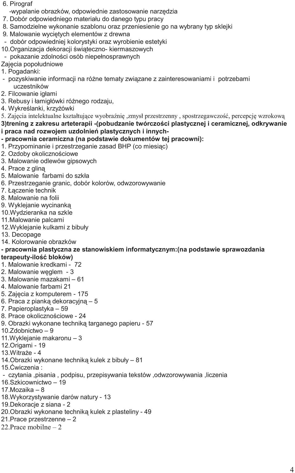 Organizacja dekoracji wi teczno- kiermaszowych - pokazanie zdolno ci osób niepełnosprawnych Zaj cia popołudniowe 1.