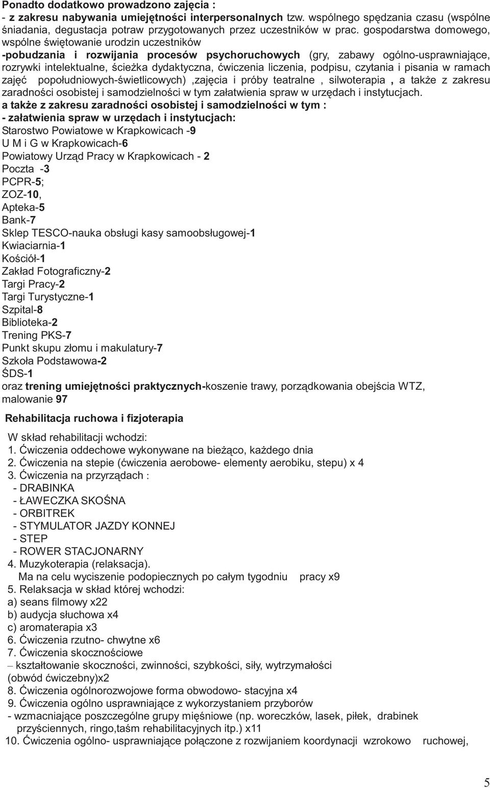 liczenia, podpisu, czytania i pisania w ramach zaj popołudniowych- wietlicowych),zaj cia i próby teatralne, silwoterapia, a tak e z zakresu zaradno ci osobistej i samodzielno ci w tym załatwienia