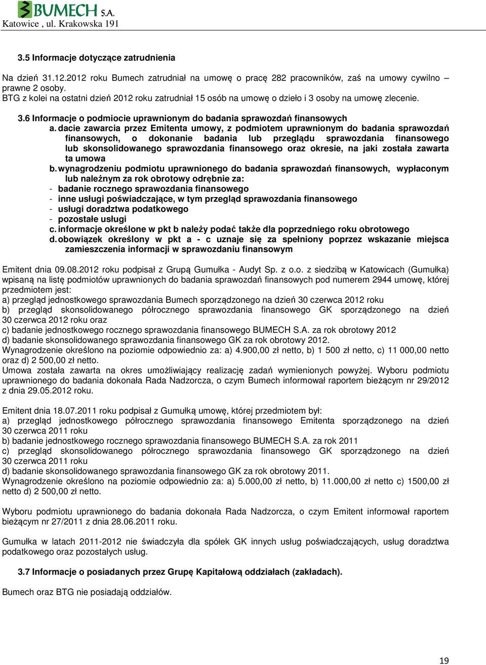 dacie zawarcia przez Emitenta umowy, z podmiotem uprawnionym do badania sprawozdań finansowych, o dokonanie badania lub przeglądu sprawozdania finansowego lub skonsolidowanego sprawozdania