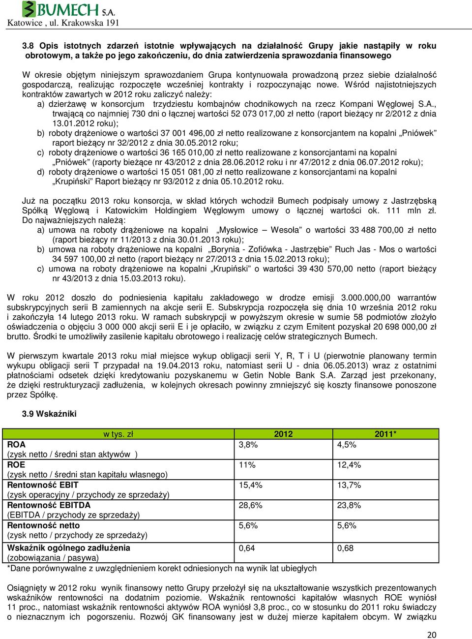 Wśród najistotniejszych kontraktów zawartych w 2012 roku zaliczyć należy: a) dzierżawę w konsorcjum trzydziestu kombajnów chodnikowych na rzecz Kompani Węglowej S.A.