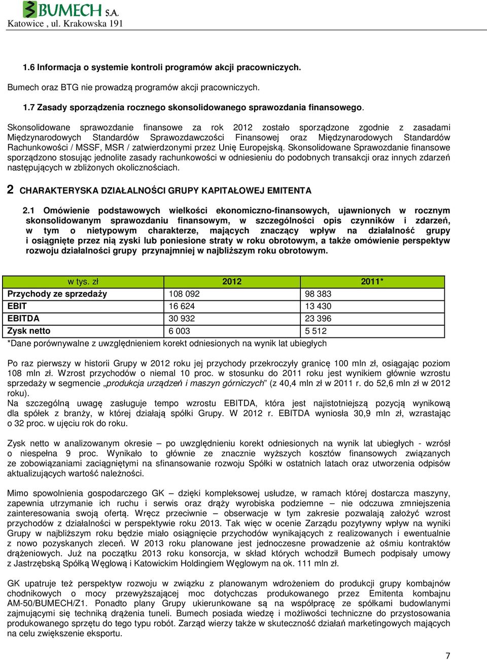 Skonsolidowane sprawozdanie finansowe za rok 2012 zostało sporządzone zgodnie z zasadami Międzynarodowych Standardów Sprawozdawczości Finansowej oraz Międzynarodowych Standardów Rachunkowości / MSSF,