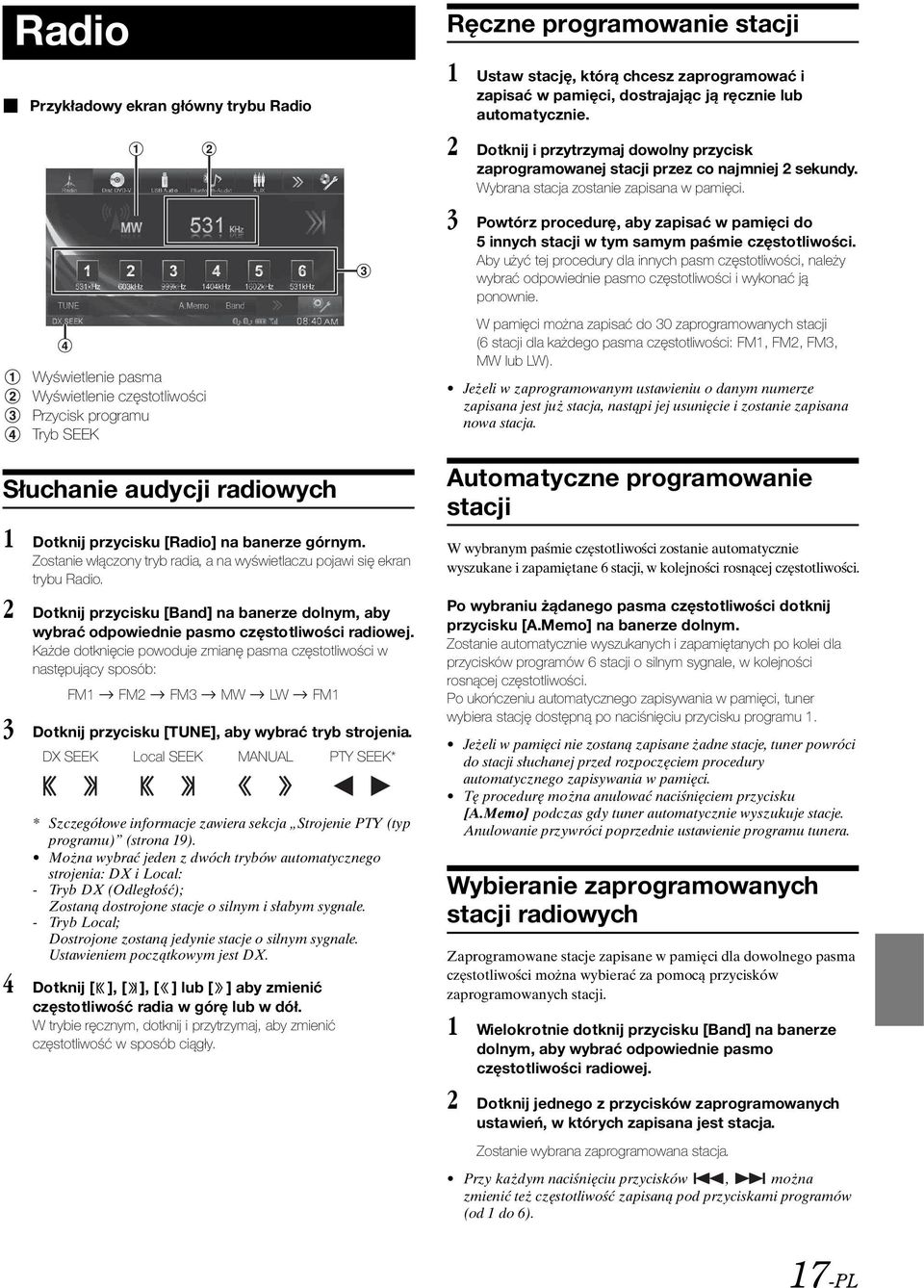 Każde dotknięcie powoduje zmianę pasma częstotliwości w następujący sposób: FM1 FM2 FM3 MW LW FM1 3 Dotknij przycisku [TUNE], aby wybrać tryb strojenia.