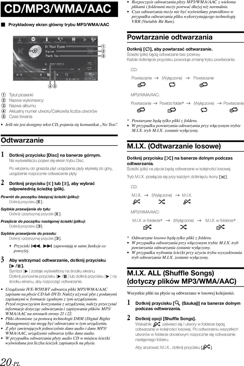 Ścieżki (pliki) będą odtwarzane bez przerwy. Każde dotknięcie przycisku powoduje zmianę trybu powtarzania.