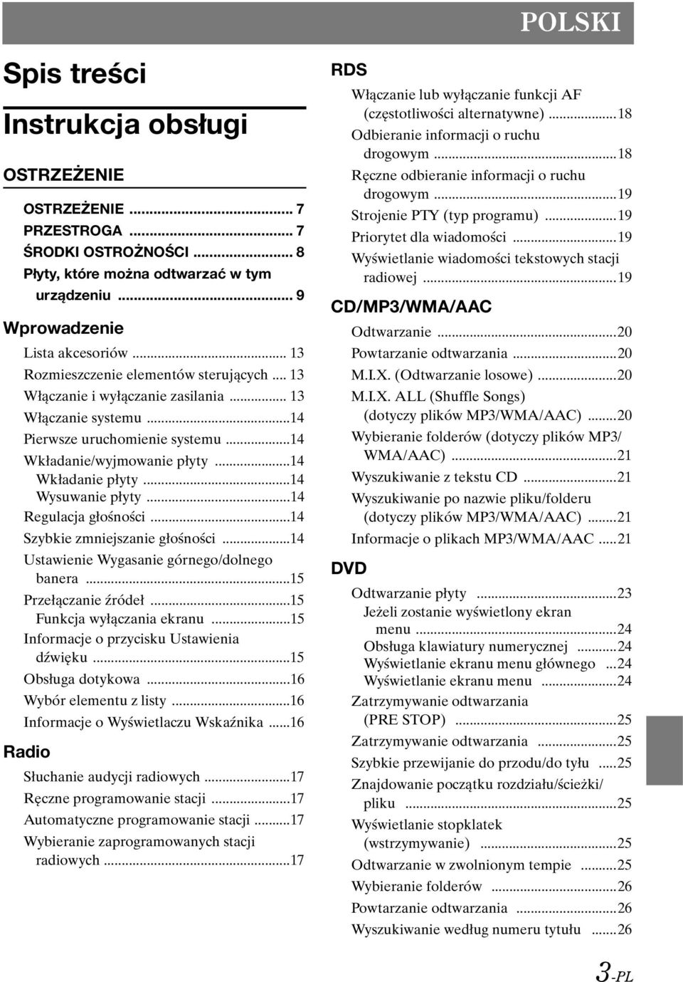 ..14 Wysuwanie płyty...14 Regulacja głośności...14 Szybkie zmniejszanie głośności...14 Ustawienie Wygasanie górnego/dolnego banera...15 Przełączanie źródeł...15 Funkcja wyłączania ekranu.