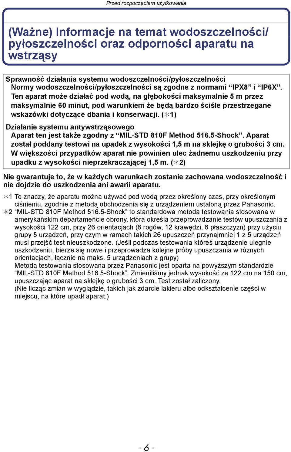 Ten aparat może działać pod wodą, na głębokości maksymalnie 5 m przez maksymalnie 60 minut, pod warunkiem że będą bardzo ściśle przestrzegane wskazówki dotyczące dbania i konserwacji.