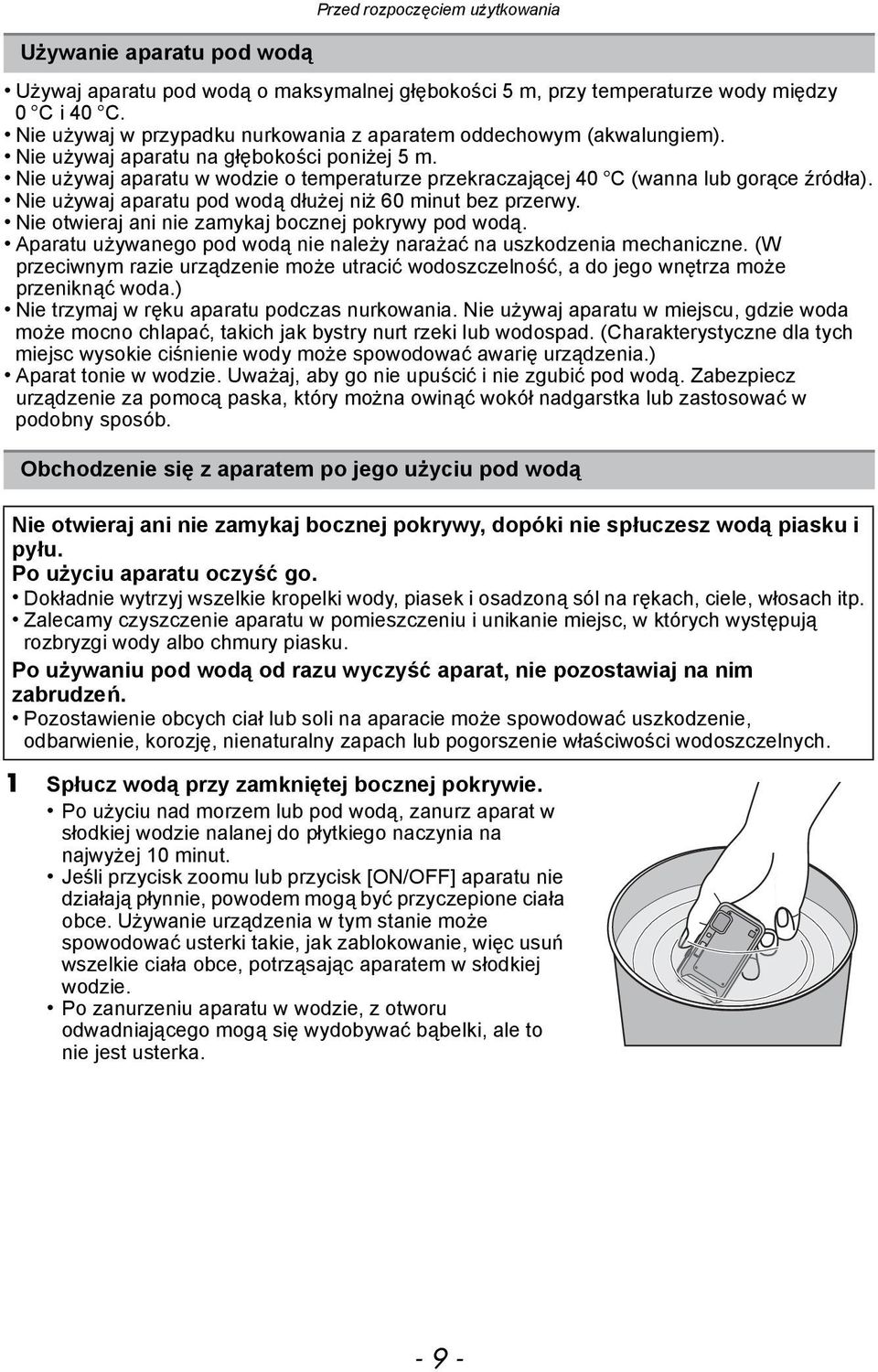 Nie używaj aparatu w wodzie o temperaturze przekraczającej 40 oc (wanna lub gorące źródła). Nie używaj aparatu pod wodą dłużej niż 60 minut bez przerwy.