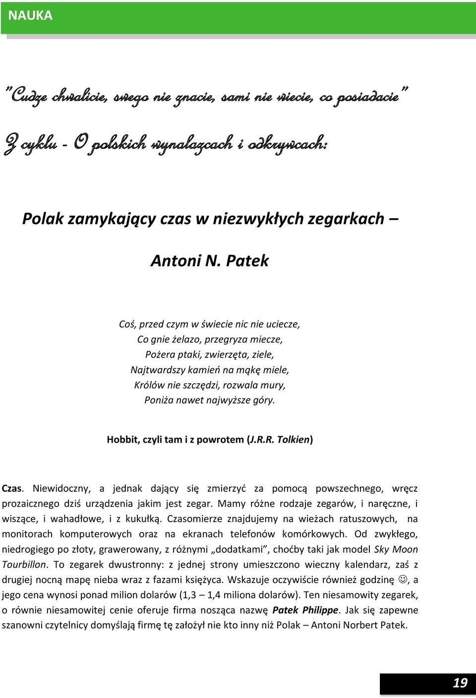 najwyższe góry. Hobbit, czyli tam i z powrotem (J.R.R. Tolkien) Czas. Niewidoczny, a jednak dający się zmierzyć za pomocą powszechnego, wręcz prozaicznego dziś urządzenia jakim jest zegar.