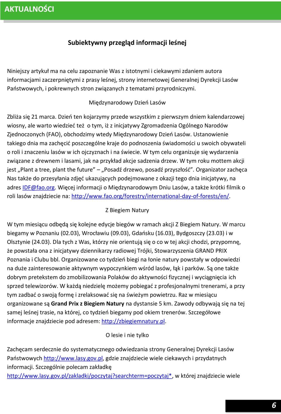 Dzień ten kojarzymy przede wszystkim z pierwszym dniem kalendarzowej wiosny, ale warto wiedzieć też o tym, iż z inicjatywy Zgromadzenia Ogólnego Narodów Zjednoczonych (FAO), obchodzimy wtedy