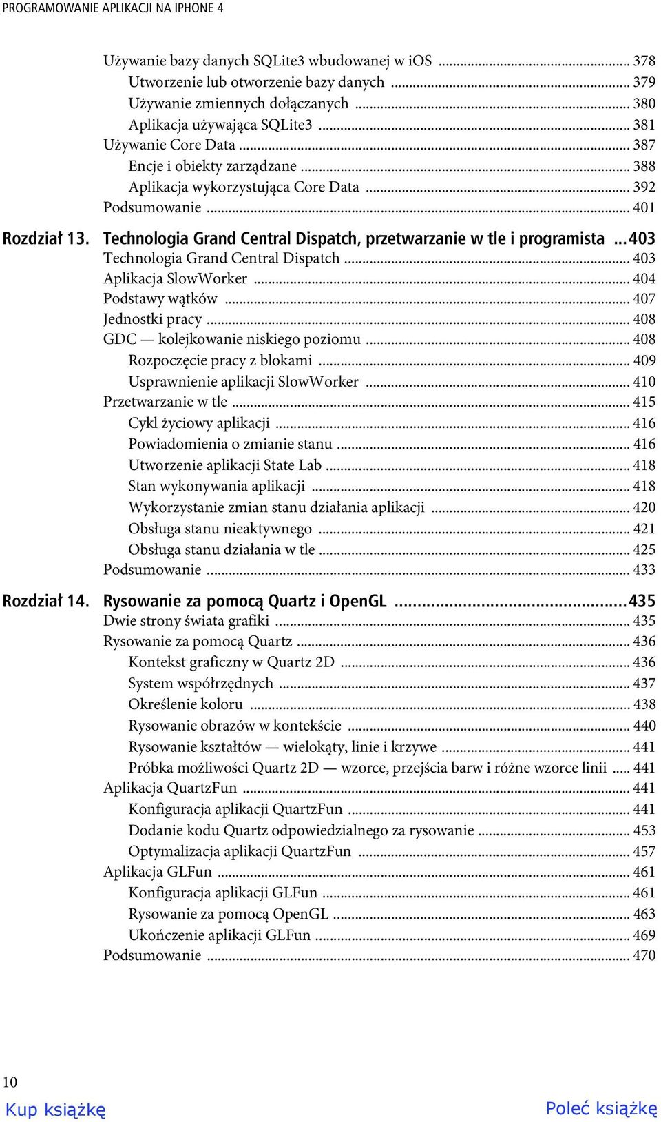 Technologia Grand Central Dispatch, przetwarzanie w tle i programista...403 Technologia Grand Central Dispatch... 403 Aplikacja SlowWorker... 404 Podstawy wątków... 407 Jednostki pracy.