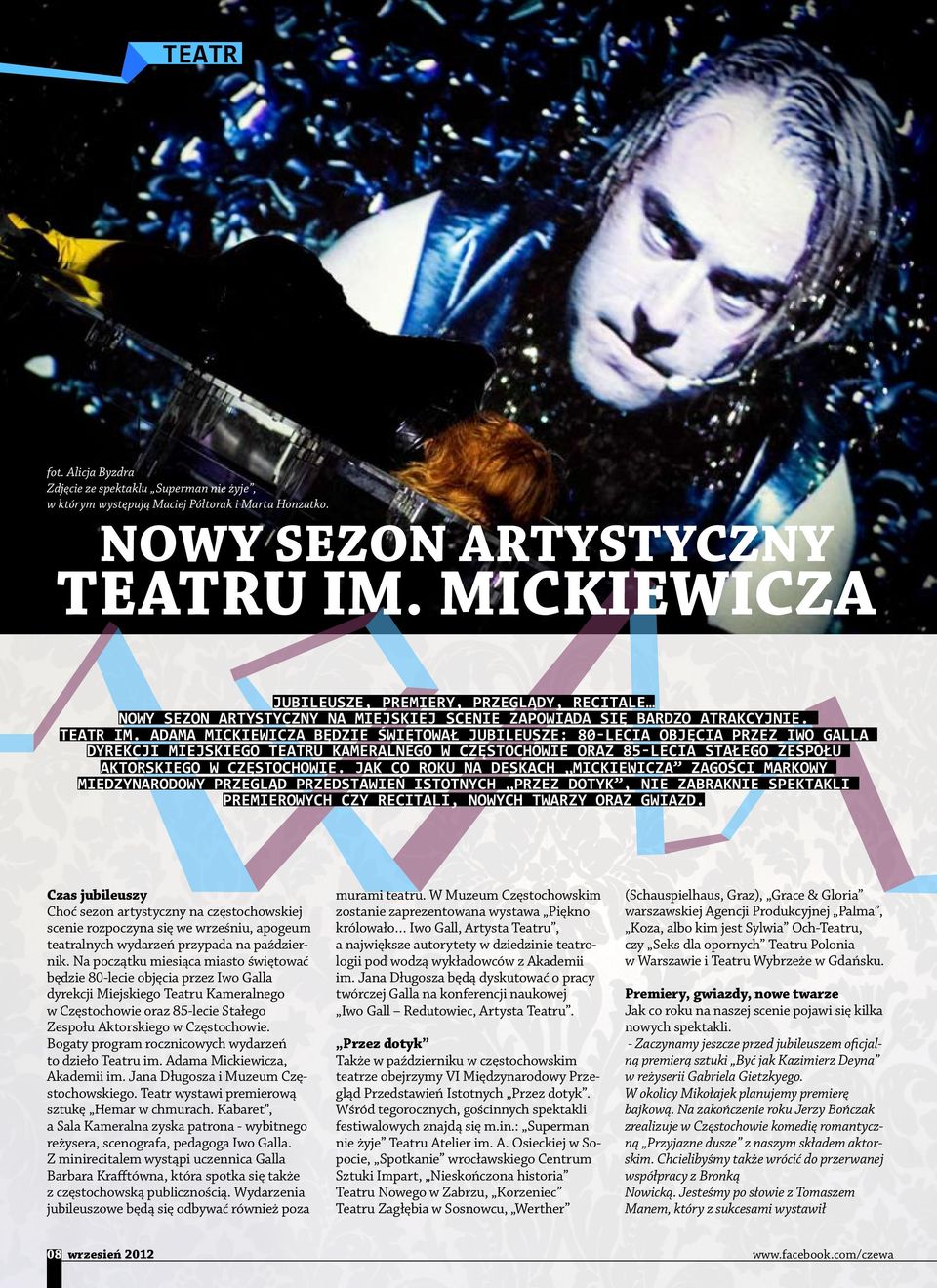 Adama Mickiewicza będzie świętował jubileusze: 80-lecia objęcia przez Iwo Galla dyrekcji Miejskiego Teatru Kameralnego w Częstochowie oraz 85-lecia Stałego Zespołu Aktorskiego w Częstochowie.