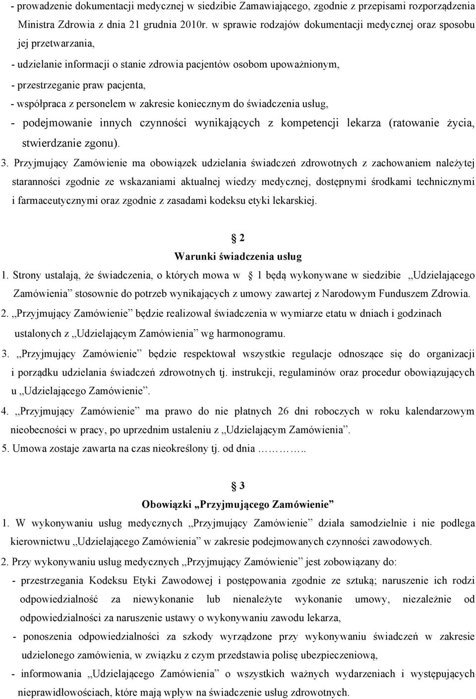 personelem w zakresie koniecznym do świadczenia usług, - podejmowanie innych czynności wynikających z kompetencji lekarza (ratowanie życia, stwierdzanie zgonu). 3.