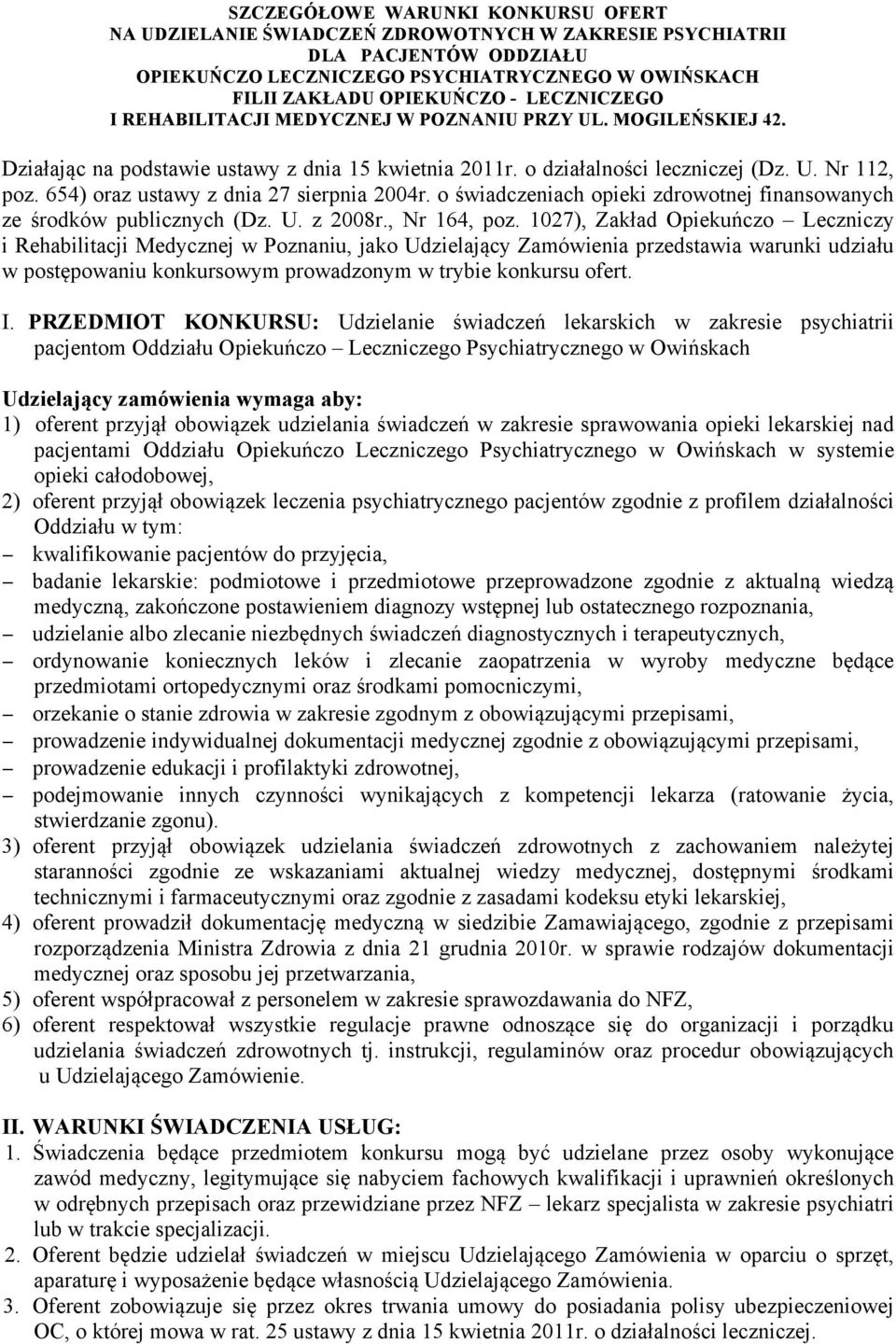 654) oraz ustawy z dnia 27 sierpnia 2004r. o świadczeniach opieki zdrowotnej finansowanych ze środków publicznych (Dz. U. z 2008r., Nr 164, poz.