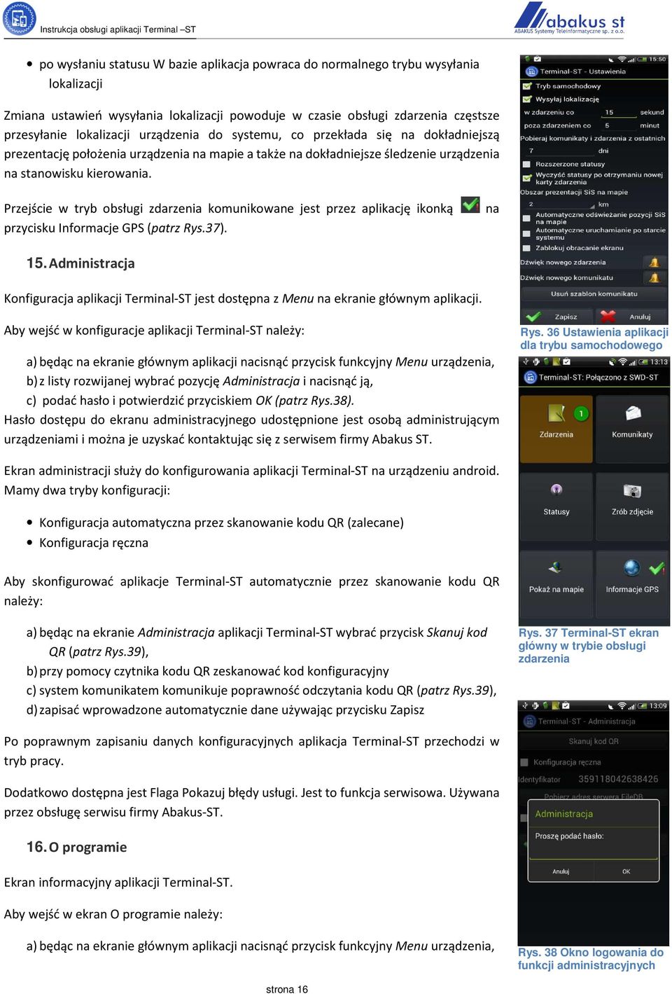 Przejście w tryb obsługi zdarzenia komunikowane jest przez aplikację ikonką przycisku Informacje GPS (patrz Rys.37). na 15.