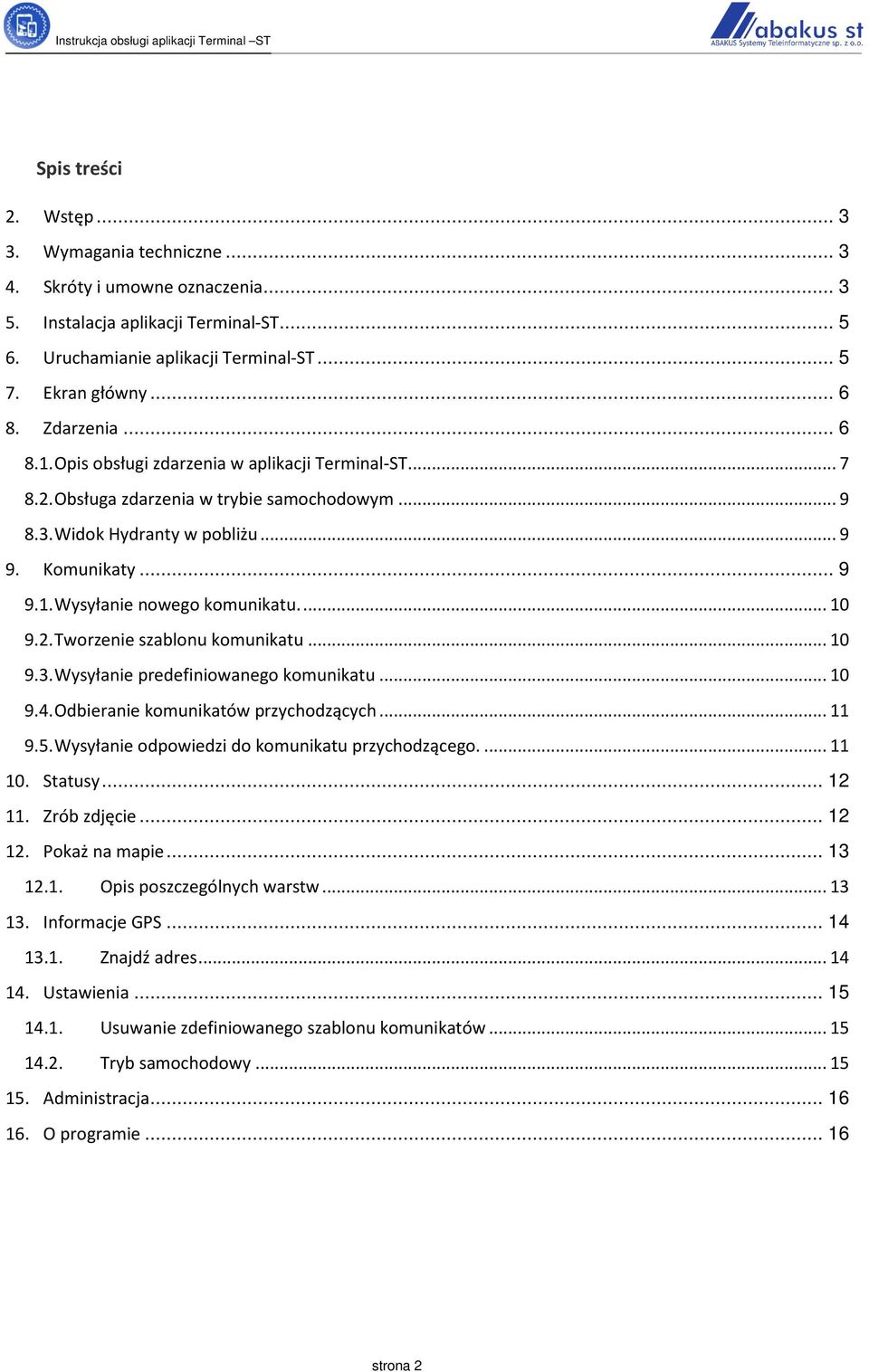 ... 10 9.2. Tworzenie szablonu komunikatu... 10 9.3. Wysyłanie predefiniowanego komunikatu... 10 9.4. Odbieranie komunikatów przychodzących... 11 9.5.