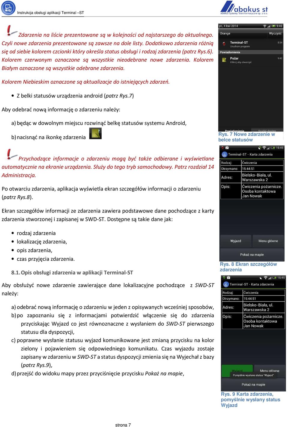 Kolorem Białym oznaczone są wszystkie odebrane zdarzenia. Kolorem Niebieskim oznaczone są aktualizacje do istniejących zdarzeń. Z belki statusów urządzenia android (patrz Rys.