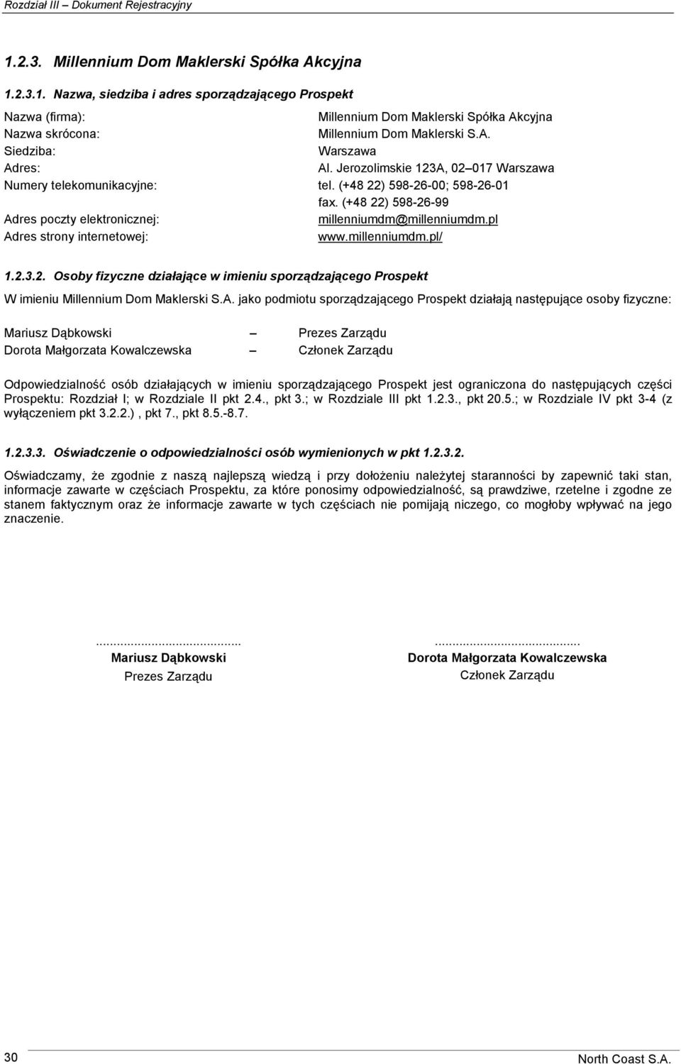 (+48 22) 598-26-99 Adres poczty elektronicznej: millenniumdm@millenniumdm.pl Adres strony internetowej: www.millenniumdm.pl/ 1.2.3.2. Osoby fizyczne działające w imieniu sporządzającego Prospekt W imieniu Millennium Dom Maklerski S.