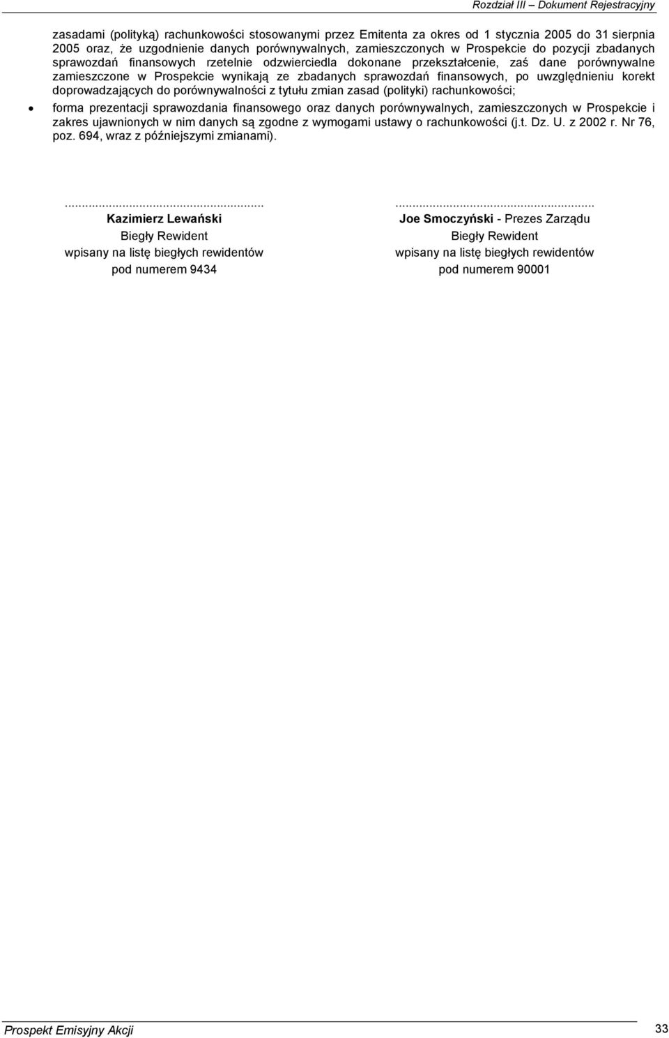 korekt doprowadzających do porównywalności z tytułu zmian zasad (polityki) rachunkowości; forma prezentacji sprawozdania finansowego oraz danych porównywalnych, zamieszczonych w Prospekcie i zakres