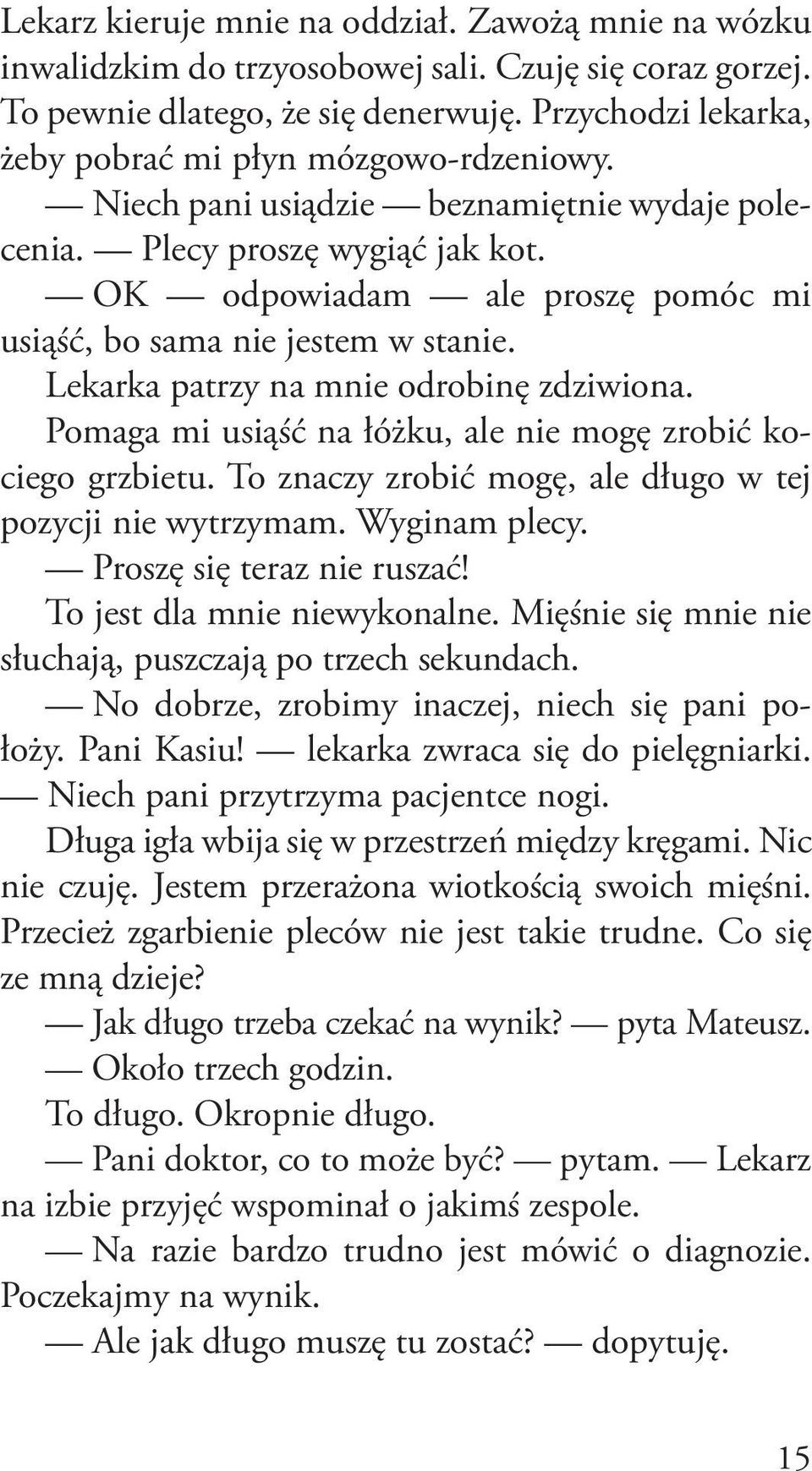 OK odpowiadam ale proszę pomóc mi usiąść, bo sama nie jestem w stanie. Lekarka patrzy na mnie odrobinę zdziwiona. Pomaga mi usiąść na łóżku, ale nie mogę zrobić kociego grzbietu.