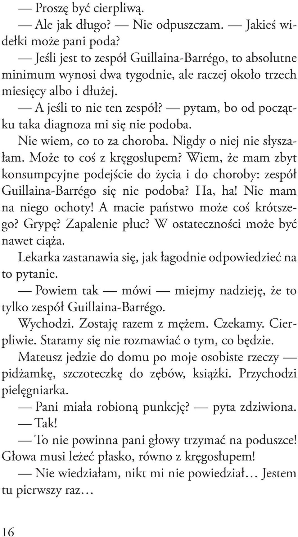 pytam, bo od początku taka diagnoza mi się nie podoba. Nie wiem, co to za choroba. Nigdy o niej nie słyszałam. Może to coś z kręgosłupem?